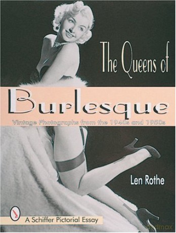 The Queens of Burlesque: Vintage Photographs from the 1940s and 1950s (Schiffer Pictorial Essay) - Len Rothe [KSIĄŻKA]
