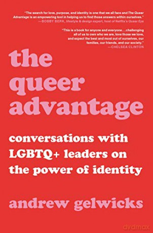 The Queer Advantage: Conversations with LGBTQ+ Leaders on the Power of Identity - Andrew Gelwicks [KSIĄŻKA]