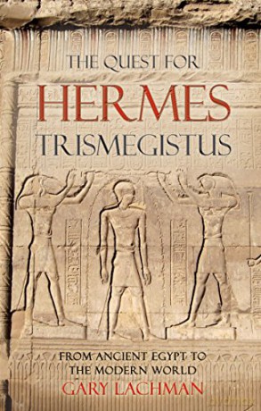 The Quest For Hermes Trismegistus: From Ancient Egypt to the Modern World - Gary Lachman [KSIĄŻKA]