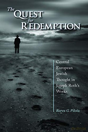 The Quest for Redemption: Central European Jewish Thought in Joseph Roth's Works (Comparative Cultural Studies) - Rares Piloiu [KSIĄŻKA]