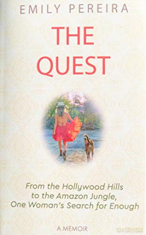 The Quest: From The Hollywood Hills to the Amazon Jungle, One Woman's Search for Enough - Emily Pereira [KSIĄŻKA]