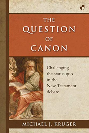 The Question of Canon: Challenging The Status Quo In The New Testament Debate - Dr Michael J Kruger [KSIĄŻKA]
