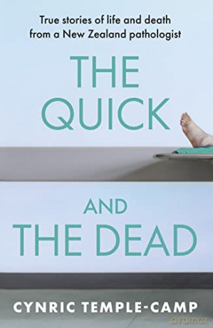 The Quick and the Dead: True Stories of Life and Death from a New Zealand Pathologist - Cynric Temple-Camp [KSIĄŻKA]