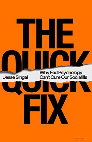 The Quick Fix: Why Fad Psychology Can't Cure Our Social Ills - Jesse Singal [KSIĄŻKA]