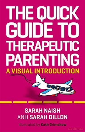 The Quick Guide to Therapeutic Parenting: A Visual Introduction (Therapeutic Parenting Books) - Sarah Naish [KSIĄŻKA]