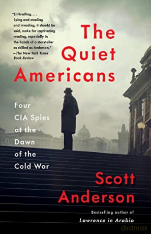 The Quiet Americans: Four CIA Spies at the Dawn of the Cold War - Scott Anderson [KSIĄŻKA]