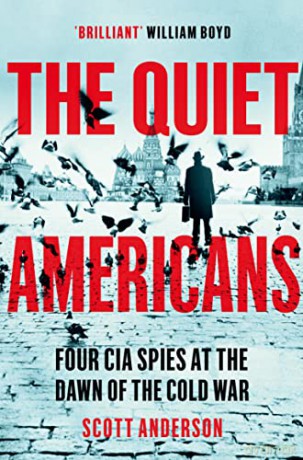 The Quiet Americans: Four CIA Spies at the Dawn of the Cold War - A Tragedy in Three Acts - Scott Anderson [KSIĄŻKA]