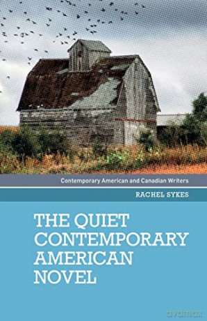 The quiet contemporary American novel (Contemporary American and Canadian Writers) - Rachel Sykes [KSIĄŻKA]