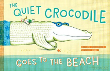 The Quiet Crocodile Goes to the Beach: 1 - Natacha Andriamirado [KSIĄŻKA]