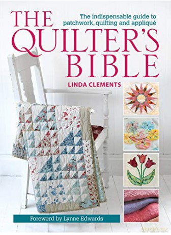 The Quilter's Bible - How to make a quilt and much more: The Indispensable Guide to Patchwork, Quilting and Applique - Linda Clements [KSIĄŻKA]