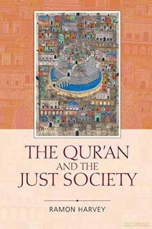 The Qur'an and the Just Society - Ramon Harvey [KSIĄŻKA]