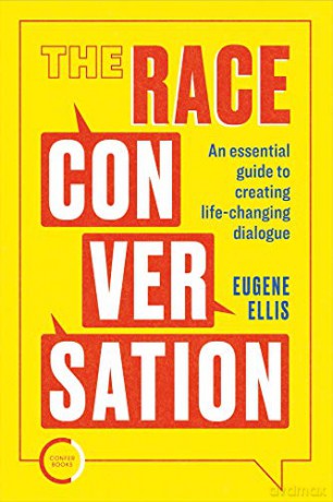 The Race Conversation: An essential guide to creating life-changing dialogue - Eugene Ellis [KSIĄŻKA]