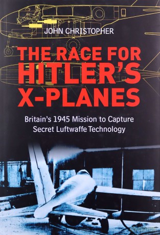 The Race for Hitler's X-Planes: Britain's 1945 Mission To Capture Secret Luftwaffe Technology - John Christopher [KSIĄŻKA]