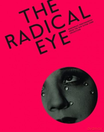 The Radical Eye: Modernist Photography from the Sir Elton John Collection - Shoair Mavlian [KSIĄŻKA]