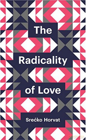 The Radicality of Love (Theory Redux) - Srećko Horvat [KSIĄŻKA]