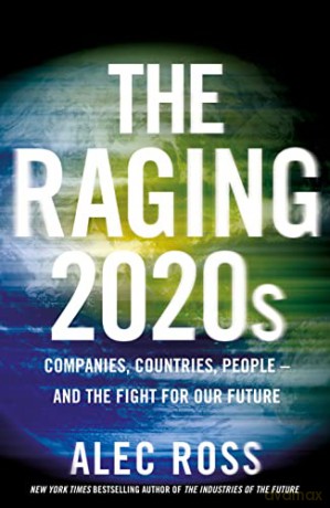 The Raging 2020s: Companies, Countries, People - and the Fight for Our Future - Alec Ross [KSIĄŻKA]