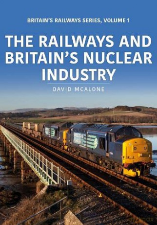 The Railways and Britain's Nuclear Industry (Britain's Railways and Industry) - David McAlone [KSIĄŻKA]