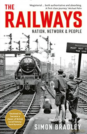 The Railways: Nation, Network and People - Simon Bradley [KSIĄŻKA]
