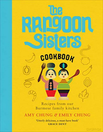The Rangoon Sisters: Recipes from our Burmese family kitchen (2020) - Amy Chung [KSIĄŻKA]