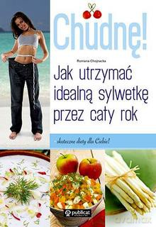Chudnę! Jak utrzymać idealna sylwetke przez cały rok - Romana Chojnacka [KSIĄŻKA]
