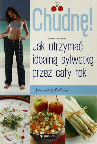 Chudnę! Jak utrzymać idealna sylwetke przez cały rok - Romana Chojnacka [KSIĄŻKA]