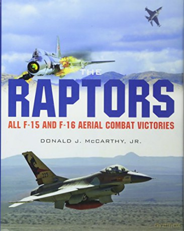 The Raptors: All F-15 and F-16 Aerial Combat Victories - Donald J. McCarthy Jr. [KSIĄŻKA]