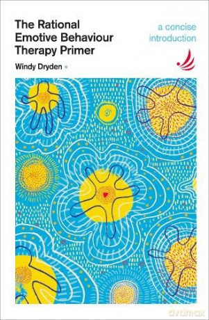 The Rational Emotive Behaviour Therapy Primer: Principles and practice (The Primers in Counselling Series): A concise introduction - Windy Dryden [KSIĄŻKA]