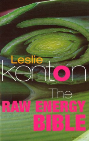 The Raw Energy Bible: Packed With Raw Energy Goodness and Food Combining Facts - Leslie Kenton [KSIĄŻKA]