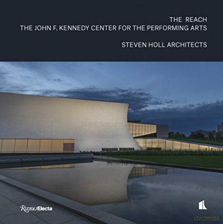 The Reach: The John F. Kennedy Center for the Performing Arts - Steven Holl [KSIĄŻKA]