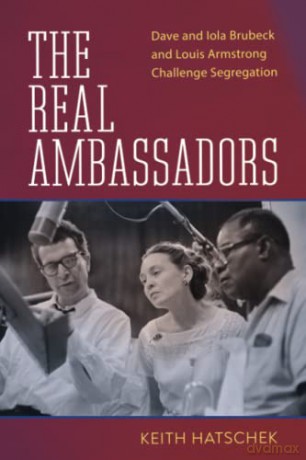 The Real Ambassadors: Dave and Iola Brubeck and Louis Armstrong Challenge Segregation (American Made Music Series) - Keith Hatschek [KSIĄŻKA]