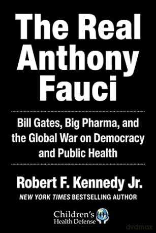 The Real Anthony Fauci: Bill Gates, Big Pharma, and the Global War on Democracy and Public Health (Children's Health Defense) - Robert F. Kennedy Jr. [KSIĄŻKA]