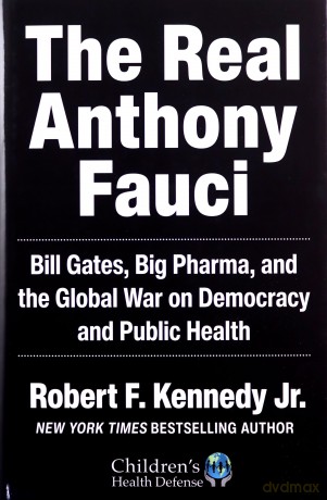 The Real Anthony Fauci: Bill Gates, Big Pharma, and the Global War on Democracy and Public Health (Children's Health Defense) - Robert F. Kennedy Jr. [KSIĄŻKA]