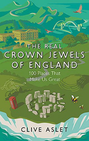 The Real Crown Jewels of England: 100 Places That Make Us Great - Clive Aslet [KSIĄŻKA]