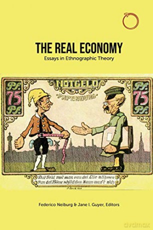 The Real Economy: Essays in Ethnographic Theory (Special Issues in Ethnographic Theory) - Federico Neiburg [KSIĄŻKA]