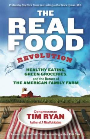 The Real Food Revolution: Healthy Eating, Green Groceries, and the Return of the American Family Farm - Tim Ryan [KSIĄŻKA]