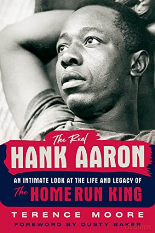 The Real Hank Aaron: An Intimate Look at the Life and Legacy of the Home Run King - Terence Moore [KSIĄŻKA]