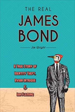 The Real James Bond: A True Story of Identity Theft, Avian Intrigue, and Ian Fleming - Jim Wright [KSIĄŻKA]