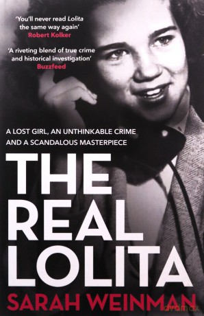 The Real Lolita: A Lost Girl, An Unthinkable Crime and A Scandalous Masterpiece - Sarah Weinman [KSIĄŻKA]