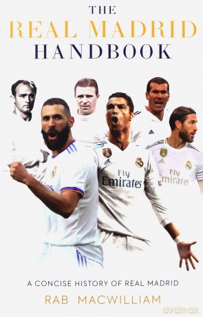 The Real Madrid Handbook: A Concise History of Real Madrid - Rab MacWilliam [KSIĄŻKA]