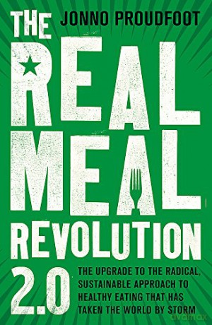 The Real Meal Revolution 2.0: The upgrade to the radical, sustainable approach to healthy eating that has taken the world by storm - Jonno Proudfoot [KSIĄŻKA]