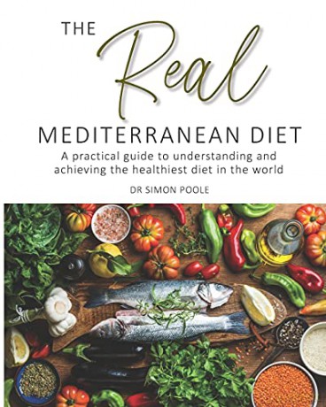 The Real Mediterranean Diet: A practical guide to understanding and achieving the healthiest diet in the world - Dr Simon Poole [KSIĄŻKA]