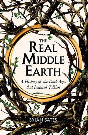 The Real Middle-Earth: A History of the Dark Ages that Inspired Tolkien - Brian Bates [KSIĄŻKA]