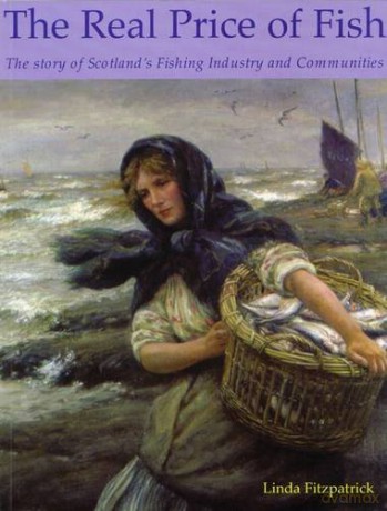 The Real Price of Fish: The Story of Scotland's Fishing Industry and Communities - Linda Fitzpatrick [KSIĄŻKA]