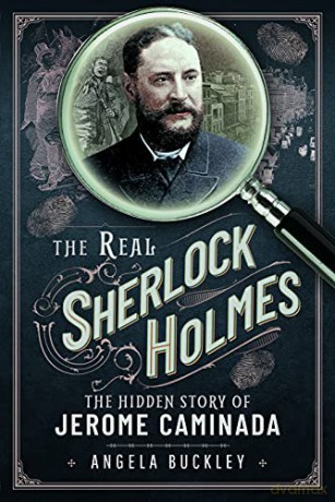 The Real Sherlock Holmes: The Hidden Story of Jerome Caminada - Angela Buckley [KSIĄŻKA]