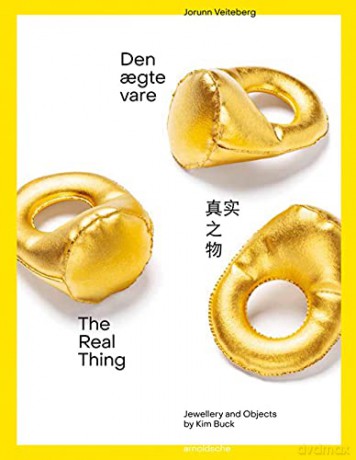 The Real Thing: Jewellery and Objects by Kim Buck - Jorunn Veiteberg [KSIĄŻKA]