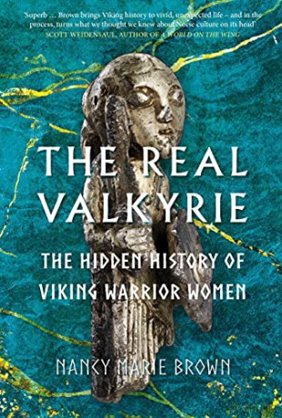 The Real Valkyrie: The Hidden History of Viking Warrior Women - Nancy Marie Brown [KSIĄŻKA]