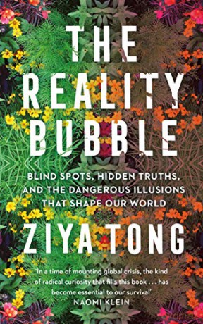 The Reality Bubble: Blind Spots, Hidden Truths and the Dangerous Illusions that Shape Our World - Ziya Tong [KSIĄŻKA]