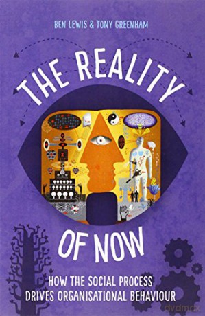 The Reality of Now: How the Social Process Drives Organisational Behaviour - Ben Lewis [KSIĄŻKA]