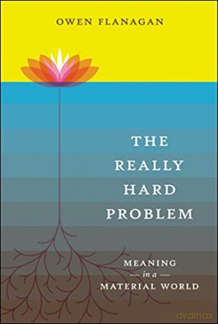 The Really Hard Problem: Meaning in a Material World (A Bradford Book) - Owen Flanagan [KSIĄŻKA]