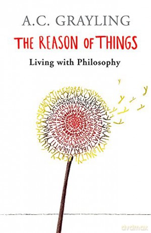 The Reason of Things: Living with Philosophy - A. C. Grayling [KSIĄŻKA]